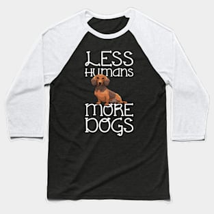 Less Humans More Dogs Dachshund Funny Baseball T-Shirt